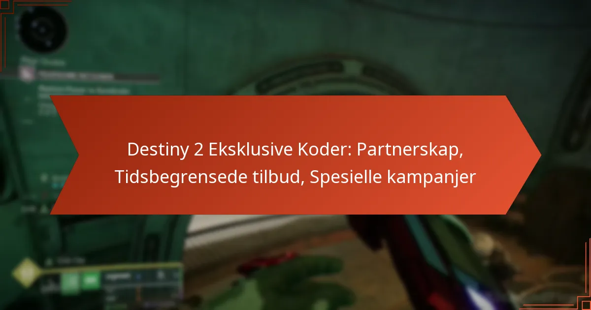 Destiny 2 Eksklusive Koder: Partnerskap, Tidsbegrensede tilbud, Spesielle kampanjer
