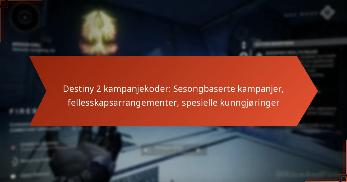 Destiny 2 kampanjekoder: Sesongbaserte kampanjer, fellesskapsarrangementer, spesielle kunngjøringer