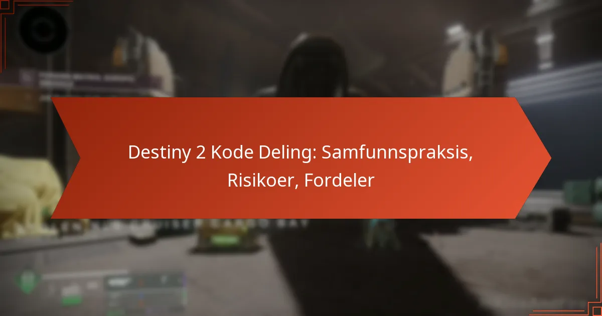 Destiny 2 Kode Deling: Samfunnspraksis, Risikoer, Fordeler