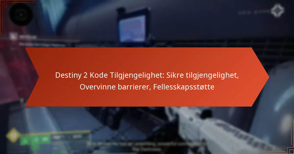 Destiny 2 Kode Tilgjengelighet: Sikre tilgjengelighet, Overvinne barrierer, Fellesskapsstøtte