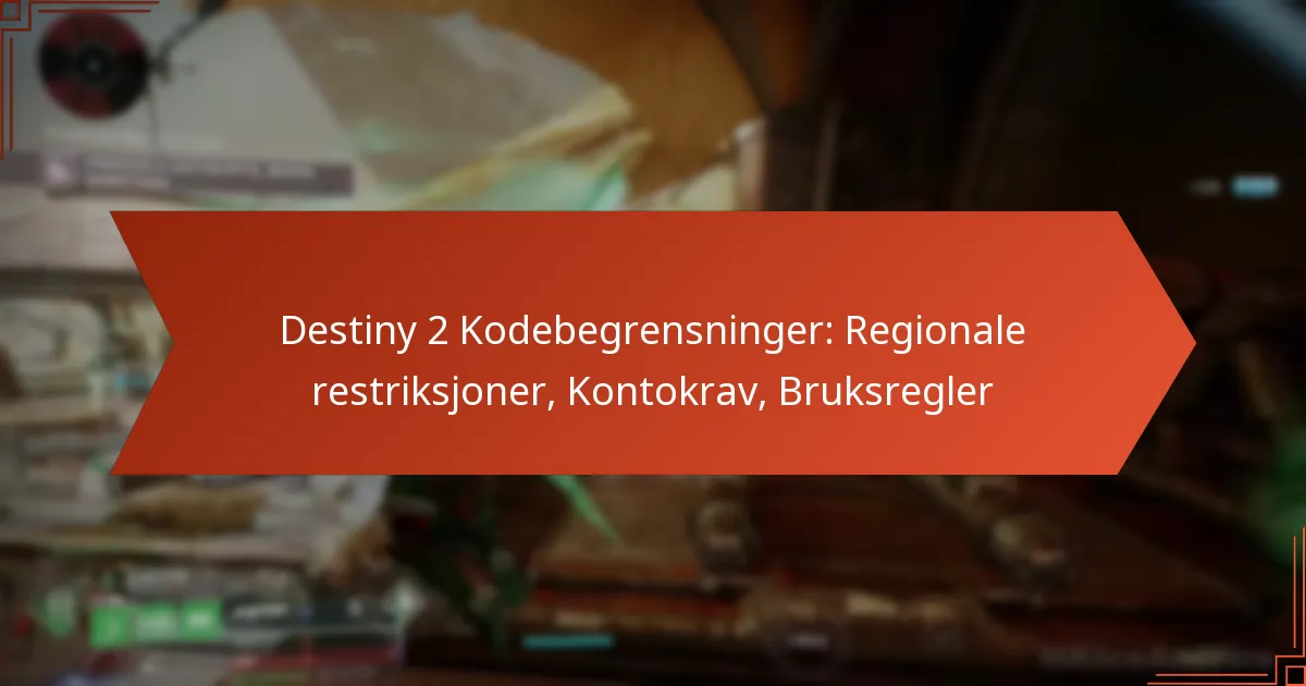 Destiny 2 Kodebegrensninger: Regionale restriksjoner, Kontokrav, Bruksregler
