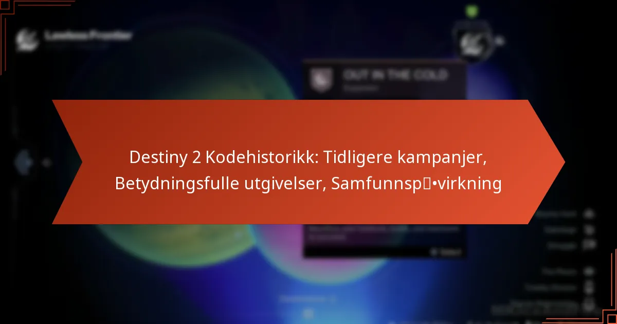 Destiny 2 Kodehistorikk: Tidligere kampanjer, Betydningsfulle utgivelser, Samfunnspåvirkning