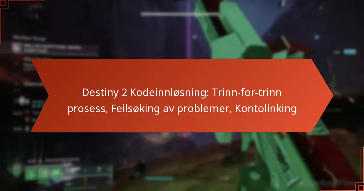 Destiny 2 Kodeinnløsning: Trinn-for-trinn prosess, Feilsøking av problemer, Kontolinking