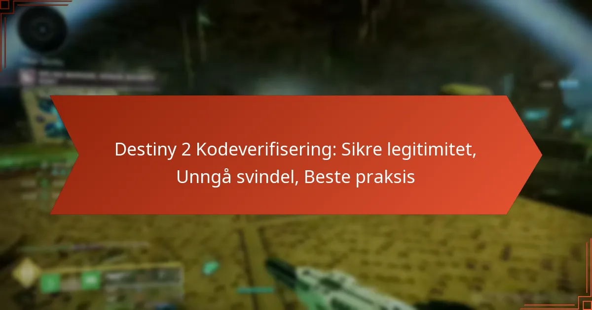 Destiny 2 Kodeverifisering: Sikre legitimitet, Unngå svindel, Beste praksis