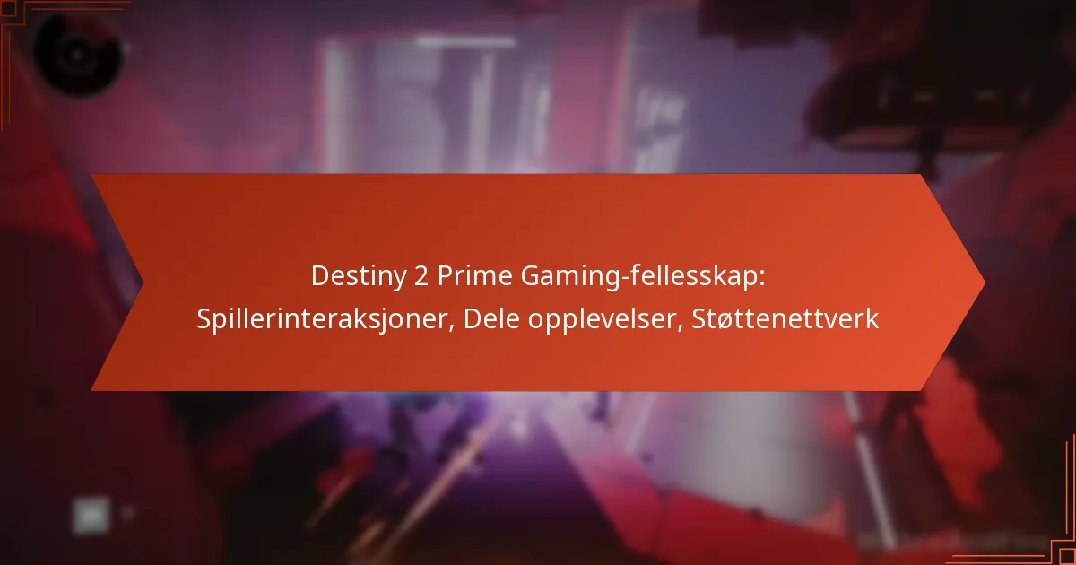 Destiny 2 Prime Gaming-fellesskap: Spillerinteraksjoner, Dele opplevelser, Støttenettverk