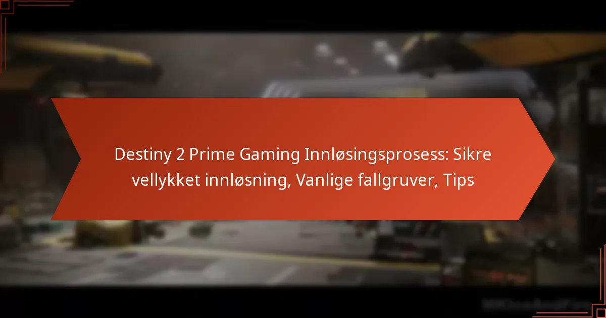 Destiny 2 Prime Gaming Innløsingsprosess: Sikre vellykket innløsning, Vanlige fallgruver, Tips