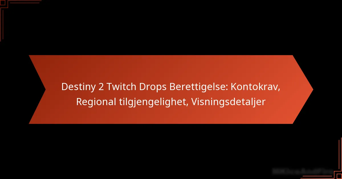Destiny 2 Twitch Drops Berettigelse: Kontokrav, Regional tilgjengelighet, Visningsdetaljer