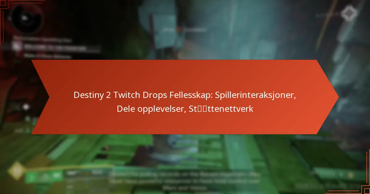 Destiny 2 Twitch Drops Fellesskap: Spillerinteraksjoner, Dele opplevelser, Støttenettverk