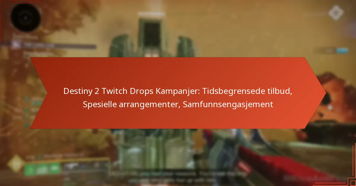 Destiny 2 Twitch Drops Kampanjer: Tidsbegrensede tilbud, Spesielle arrangementer, Samfunnsengasjement