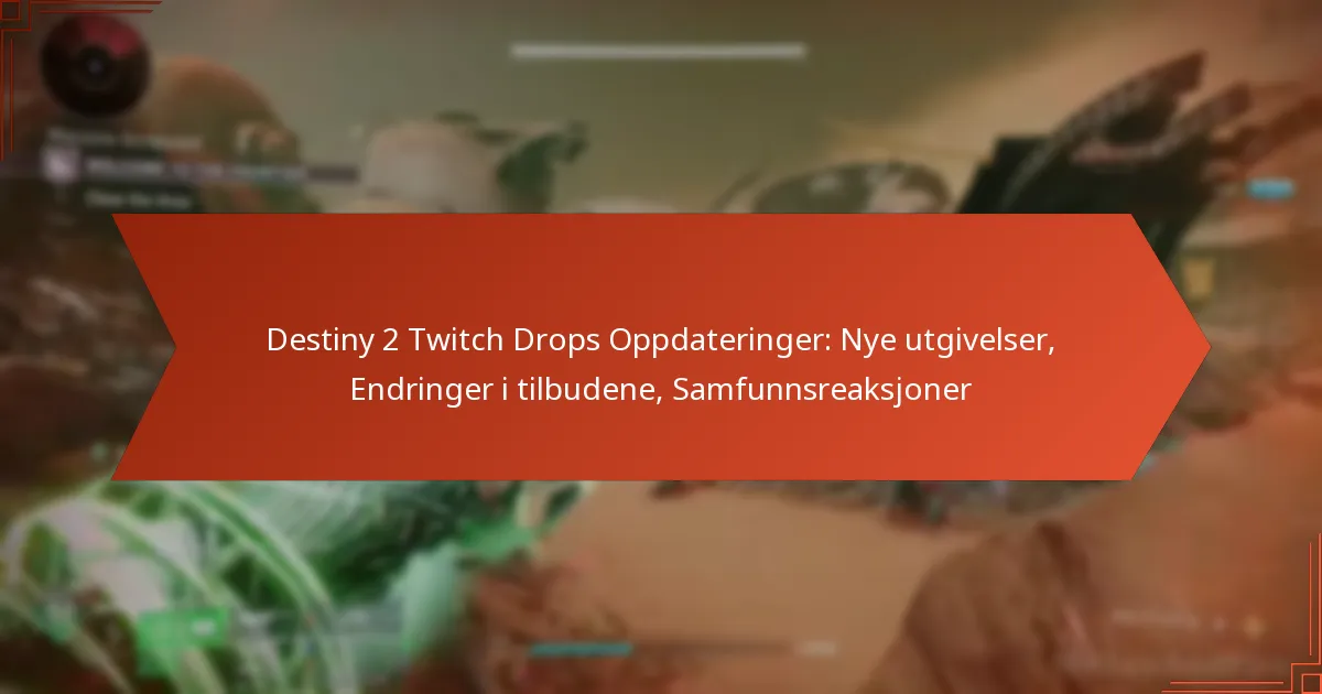 Destiny 2 Twitch Drops Oppdateringer: Nye utgivelser, Endringer i tilbudene, Samfunnsreaksjoner