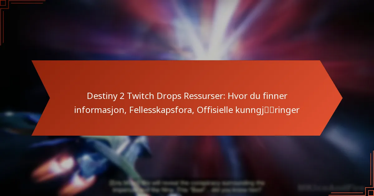 Destiny 2 Twitch Drops Ressurser: Hvor du finner informasjon, Fellesskapsfora, Offisielle kunngjøringer