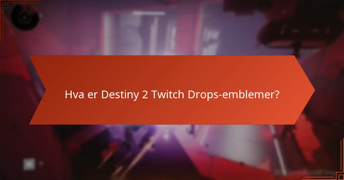 Hvordan kan du kreve Destiny 2 Twitch Drops-emblemer?