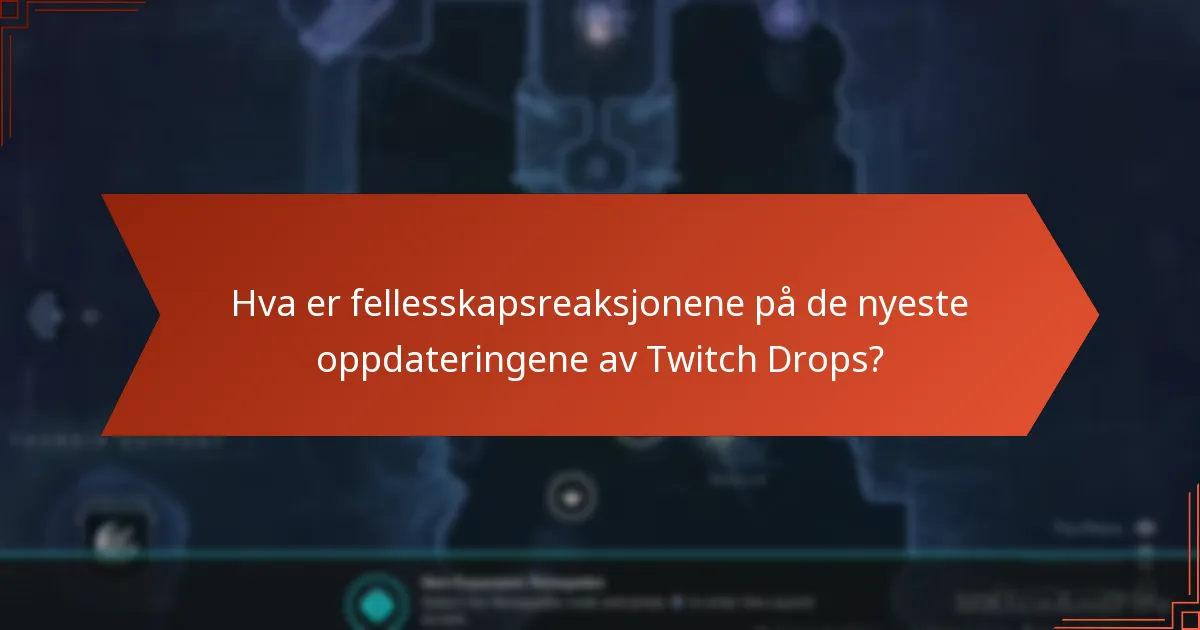 Hva er fellesskapsreaksjonene på de nyeste oppdateringene av Twitch Drops?