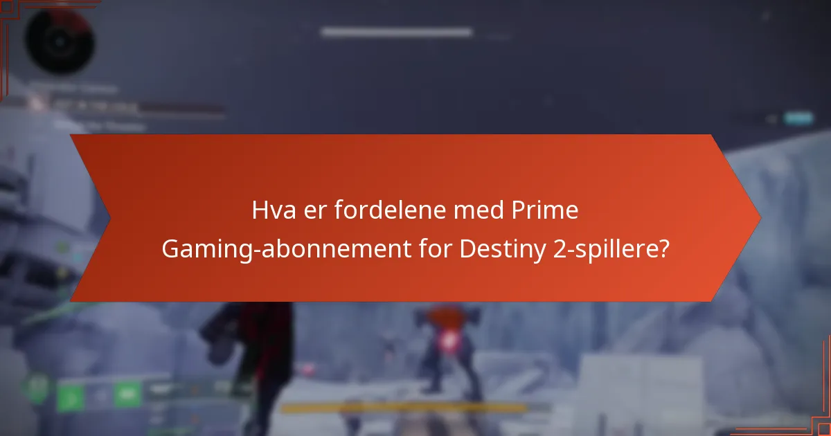 Hva er fordelene med Prime Gaming-abonnement for Destiny 2-spillere?