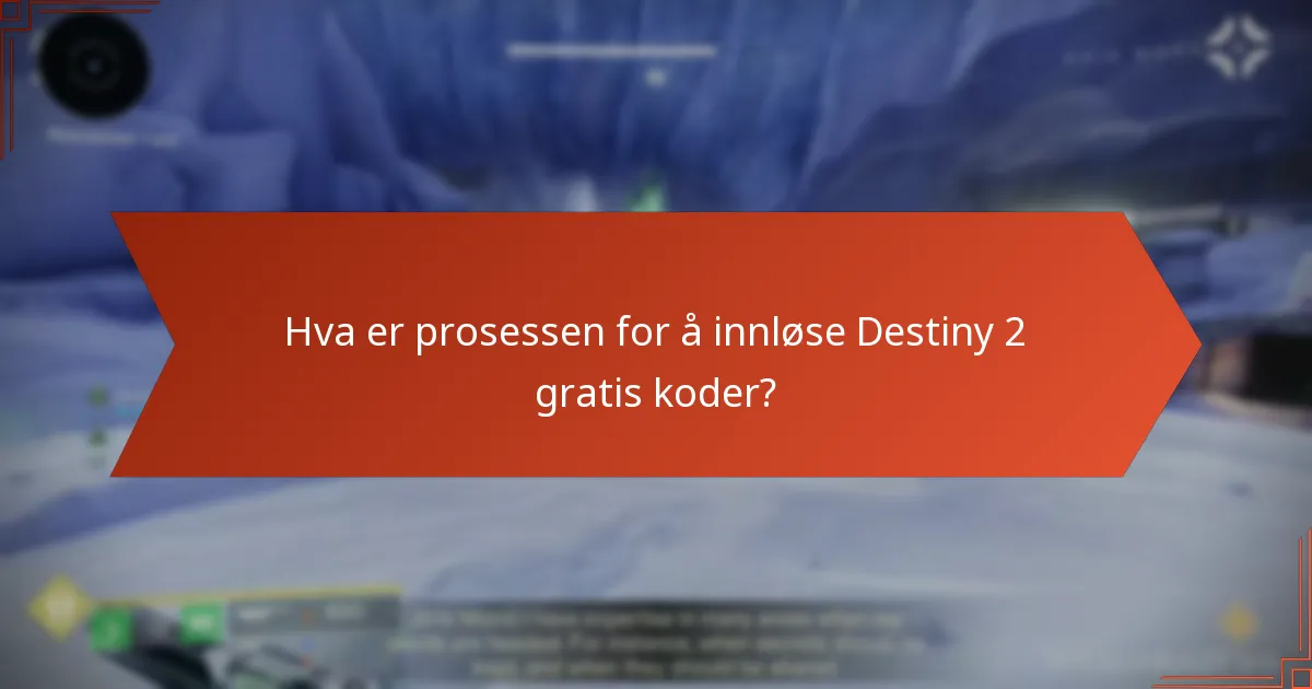 Hva er prosessen for å innløse Destiny 2 gratis koder?