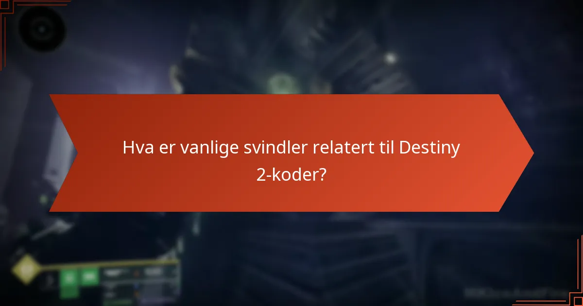 Hva er vanlige svindler relatert til Destiny 2-koder?