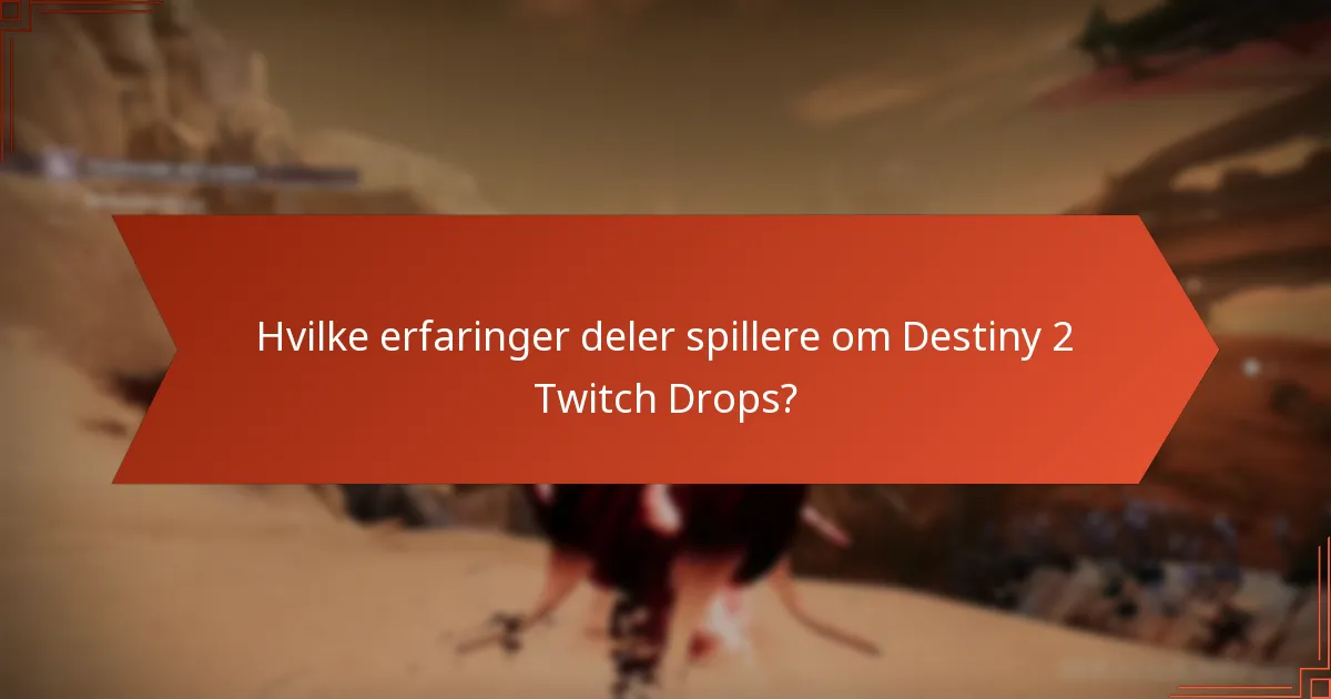 Hvilke erfaringer deler spillere om Destiny 2 Twitch Drops?