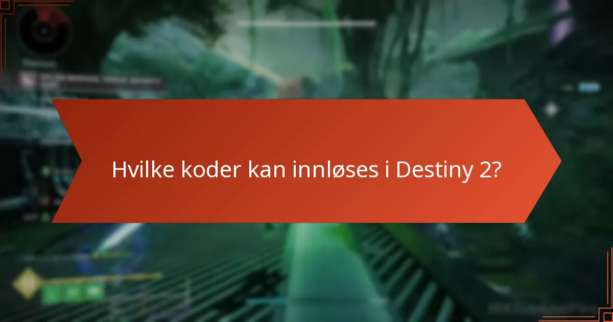 Hvilke koder kan innløses i Destiny 2?