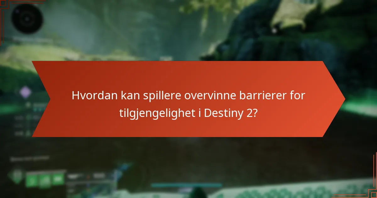 Hva er fremtidige utviklinger for tilgjengelighet i Destiny 2?